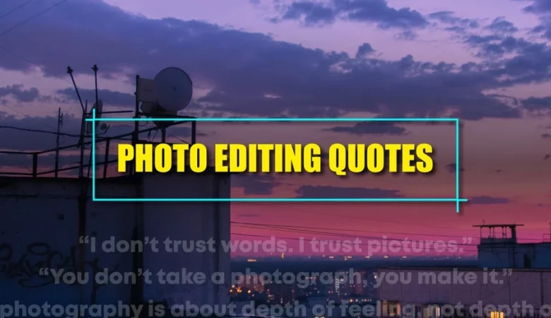 Photo Editing Quotes: Must-know Tips And Examples