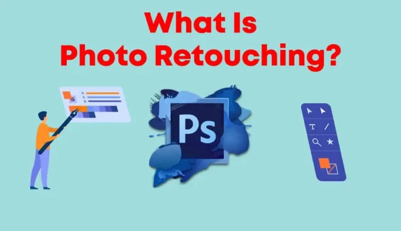 What Is Photo Retouching? Meaning And Benefits Explained 