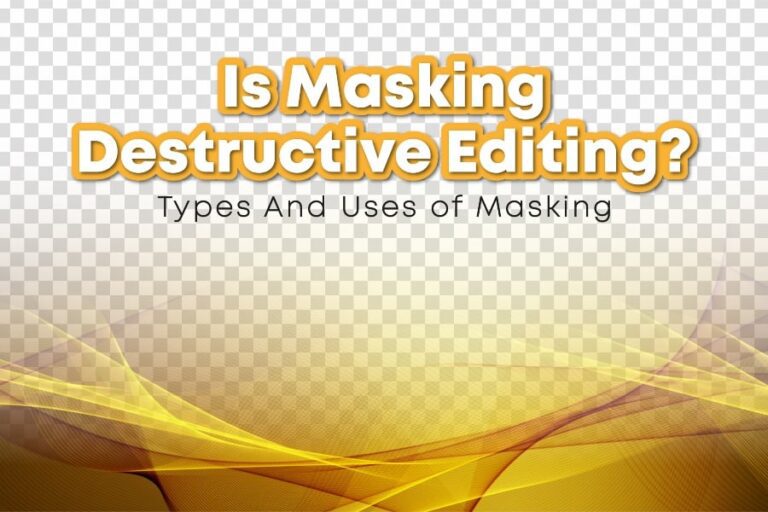 Is Masking Destructive Editing? Types And Uses Of Masking