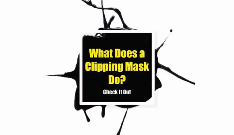 What Does A Clipping Mask Do? Check It Out