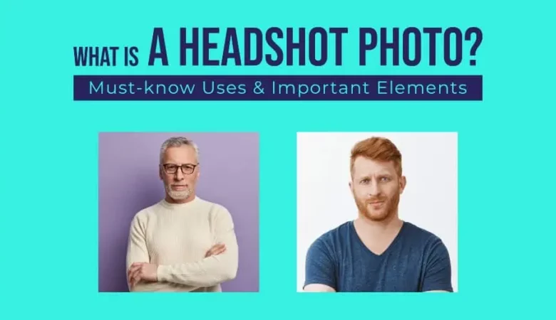 What Is A Headshot Photo? Must-know Uses & Important Elements 