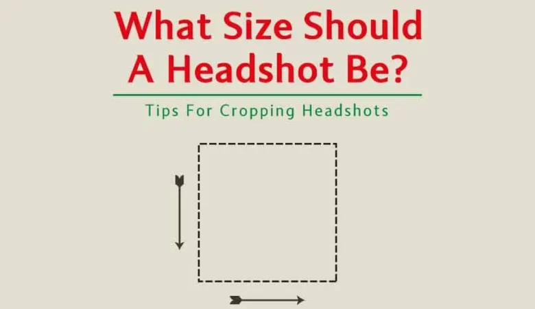 What Size Should A Headshot Be? Tips For Cropping Headshots