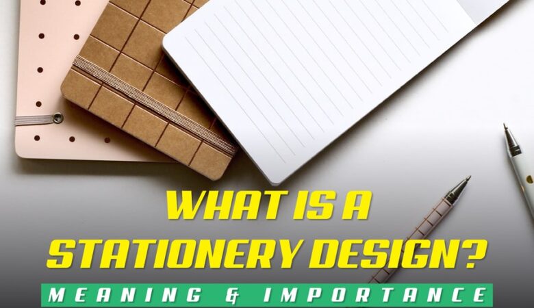What Is A Stationery Design? Meaning & Importance 