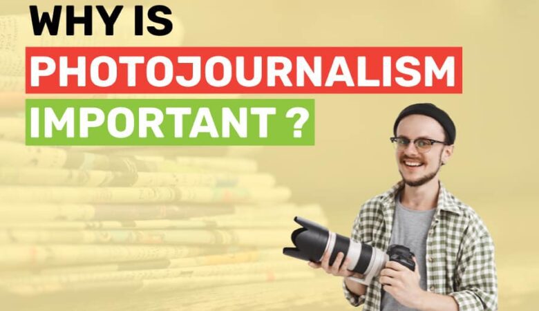 Why Is Photojournalism Important? All You Need To Know