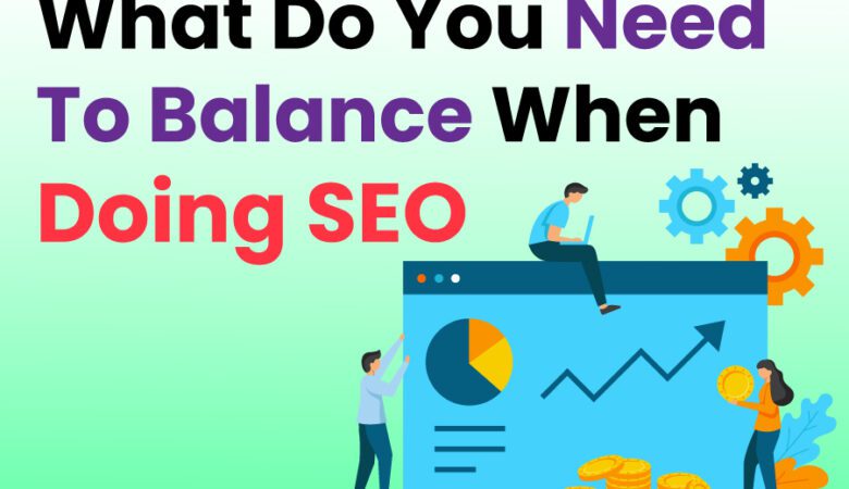 What Do You Need To Balance When Doing SEO? Explained