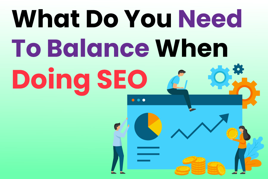 What-Do-You-Need-To-Balance-When-Doing-SEO