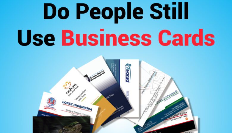 Do People Still Use Business Cards?