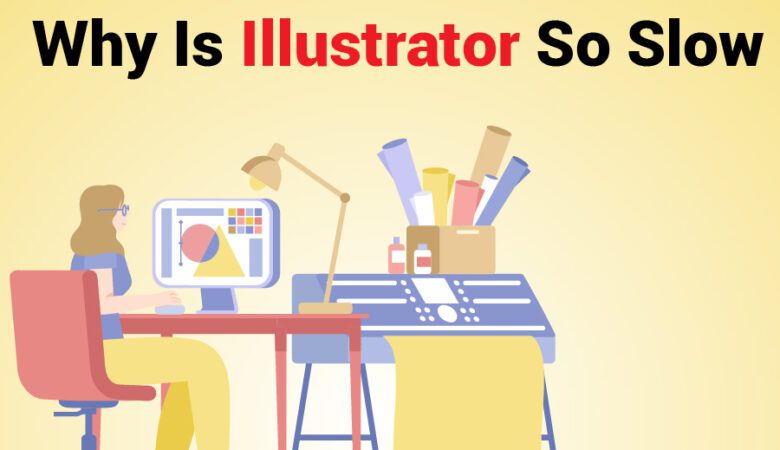 Why is Illustrator So Slow? [Reasons & Easy Solutions]