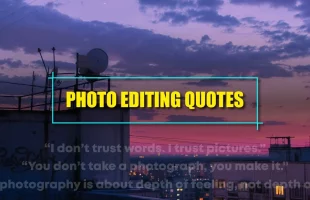 Photo Editing Quotes: Must-know Tips And Examples