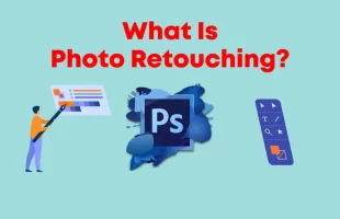 What Is Photo Retouching? Meaning And Benefits Explained 