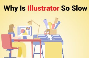 Why is Illustrator So Slow? [Reasons & Easy Solutions]